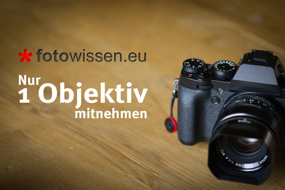 Nur ein Objektiv mitnehmen
